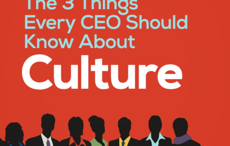 The 3 Things Every CEO Should Know About Culture